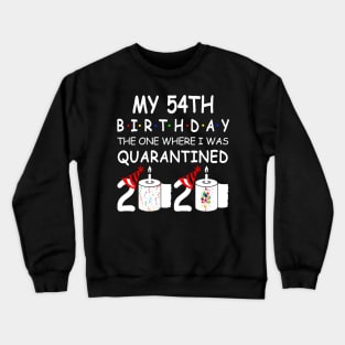 My 54th Birthday The One Where I Was Quarantined 2020 Crewneck Sweatshirt